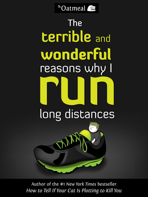 Title details for The Terrible and Wonderful Reasons Why I Run Long Distances by The Oatmeal - Available